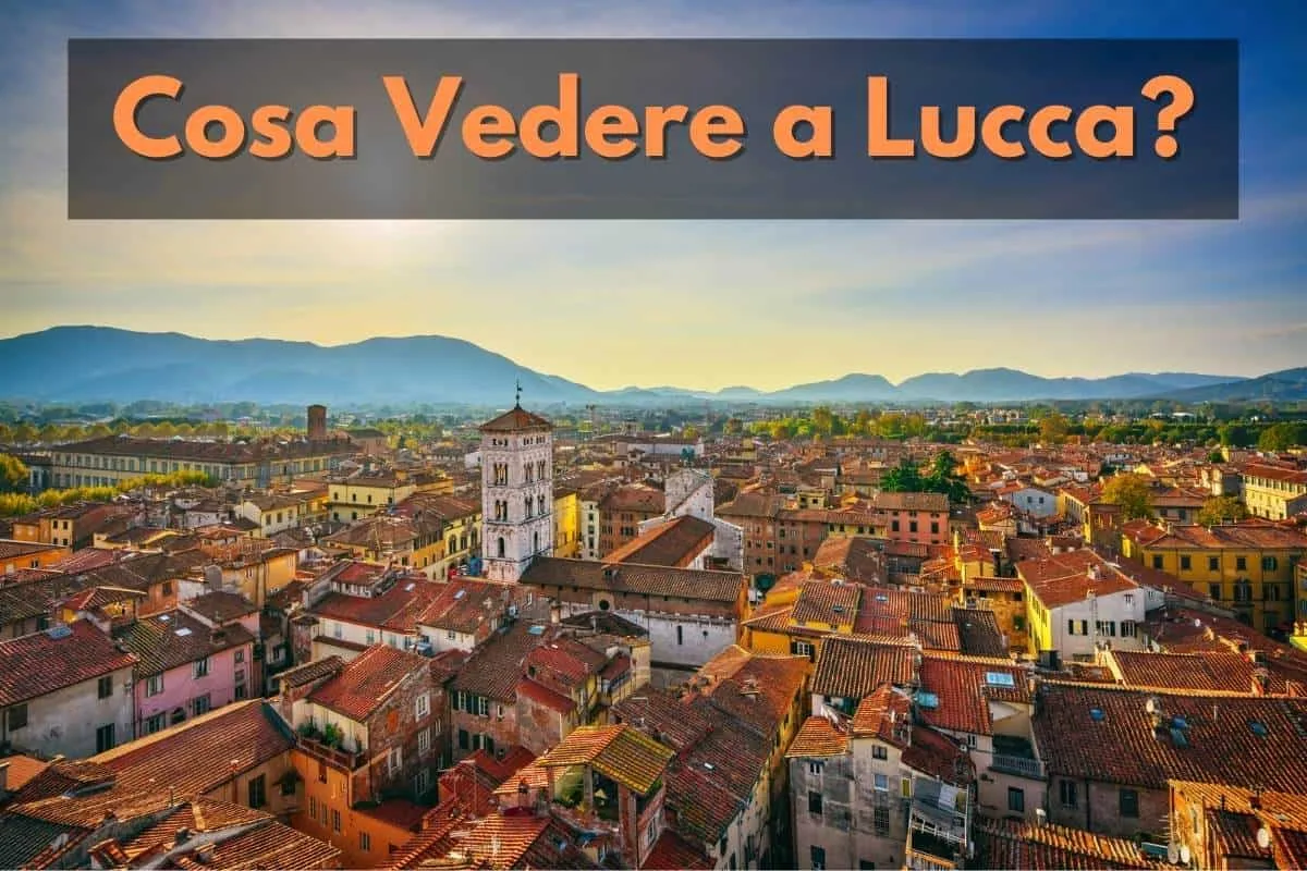 Cosa Vedere a Lucca e nei suoi Dintorni